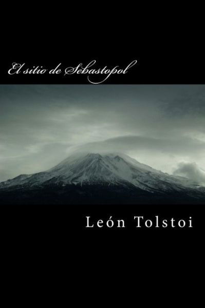 El Sitio De Sebastopol - Leo Nikolayevich Tolstoy - Boeken - Createspace - 9781517072193 - 26 augustus 2015