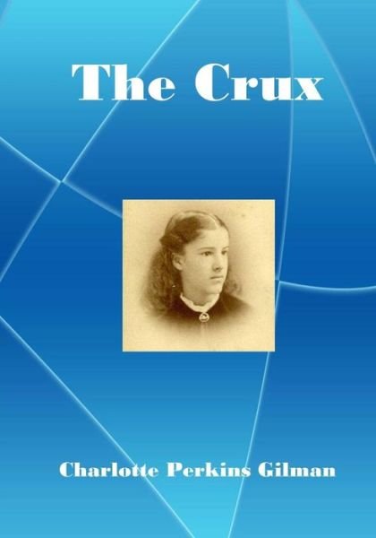 Cover for Charlotte Perkins Gilman · The Crux: a Lecturer for Social Reform (Aura Press) (Taschenbuch) (2015)