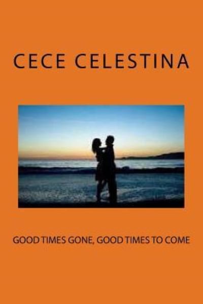 Cover for Cece Celestina MS · Good times gone, good times to come (Paperback Book) (2015)
