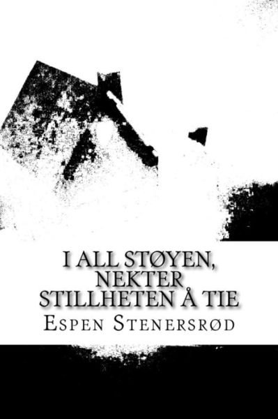 Cover for Espen Stenersrod · I all stoyen, nektet stillheten a tie (Taschenbuch) (2015)