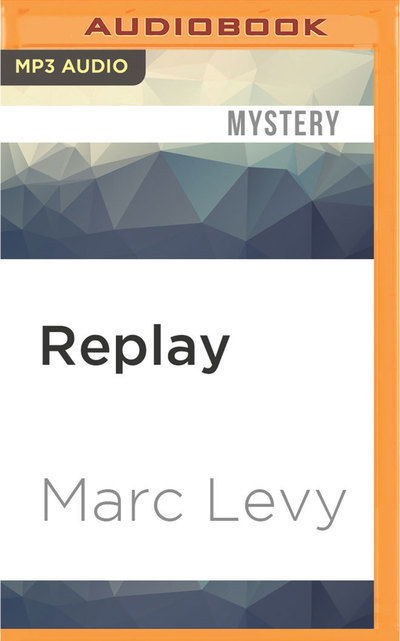 Replay - Marc Levy - Äänikirja - Audible Studios on Brilliance Audio - 9781522667193 - tiistai 14. kesäkuuta 2016