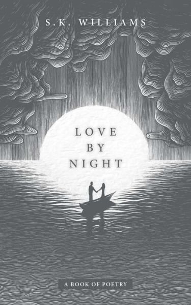 Cover for SK Williams · Love by Night: A Book of Poetry (Taschenbuch) (2021)