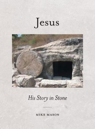 Cover for Mike Mason · Jesus His Story in Stone (Hardcover Book) (2017)