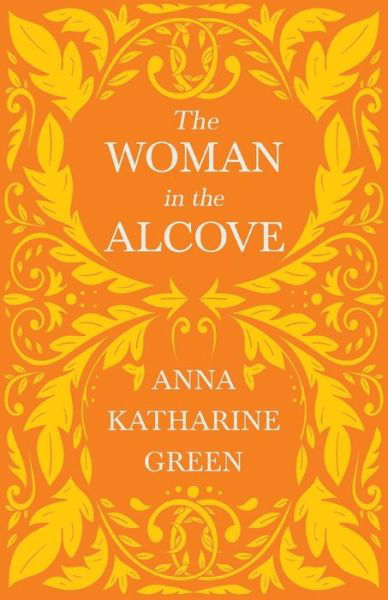 The Woman in the Alcove; Caleb Sweetwater - Volume 2 - Anna Katharine Green - Livres - Read Books - 9781528719193 - 2 mars 2021