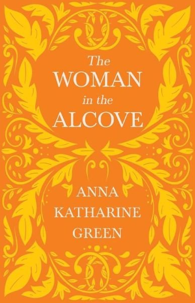 The Woman in the Alcove; Caleb Sweetwater - Volume 2 - Anna Katharine Green - Książki - Read Books - 9781528719193 - 2 marca 2021