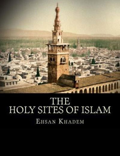 Cover for Ehsan Khadem · The Holy Sites of Islam (Paperback Book) (2016)