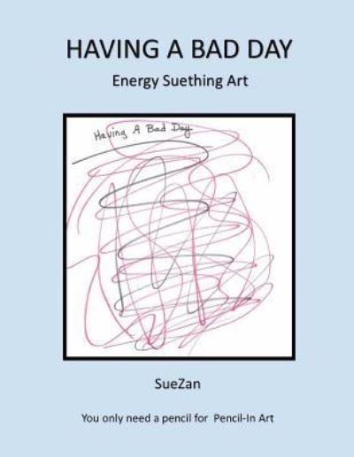 Cover for SueZan Wolf · Having A Bad Day : Energy Suething Art (Paperback Book) (2016)