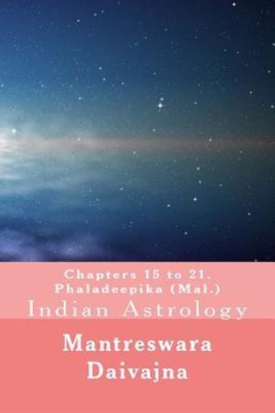 Chapters 15 to 21. Phaladeeika : Indian Astrology - Mantreswara Daivajna - Boeken - Createspace Independent Publishing Platf - 9781534930193 - 20 juli 2016