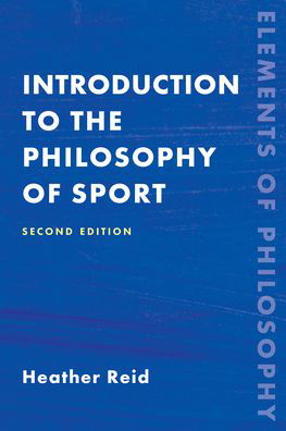 Introduction to the Philosophy of Sport - Elements of Philosophy - Heather Reid - Books - Rowman & Littlefield - 9781538156193 - October 15, 2022