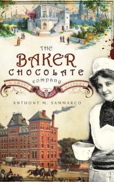 Cover for Anthony M Sammarco · The Baker Chocolate Company A Sweet History (Hardcover Book) (2009)