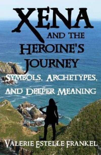 Xena and the Heroine's Journey - Valerie Estelle Frankel - Books - Createspace Independent Publishing Platf - 9781541394193 - January 2, 2017