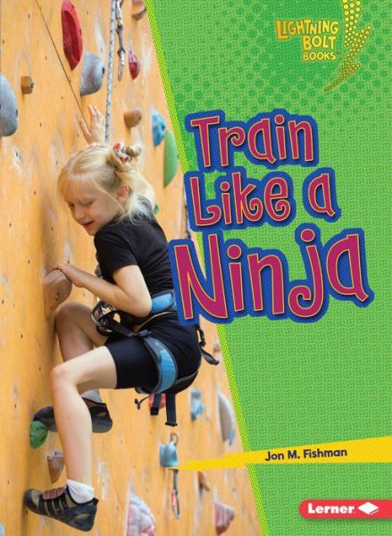 Cover for Jon M. Fishman · Train Like a Ninja - Lightning Bolt Books — Ninja Mania (Paperback Book) (2020)