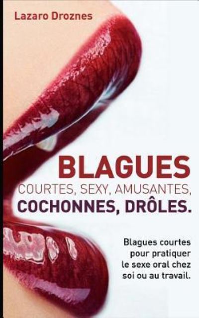 Cover for Lazaro Droznes · Blagues Courtes, Sexy, Amusantes, Cochonnes, Droles (Paperback Book) (2017)