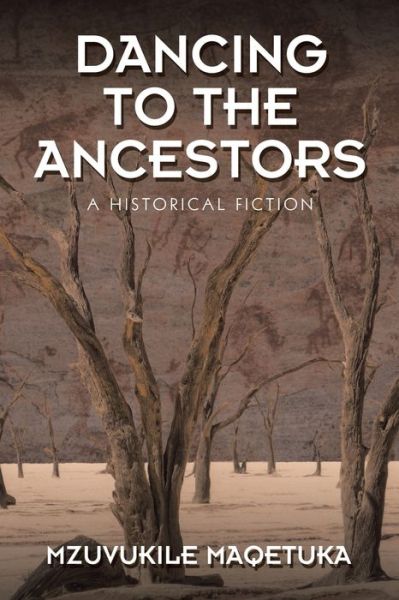 Dancing to the Ancestors - Mzuvukile Maqetuka - Livres - Partridge Publishing Singapore - 9781543767193 - 19 octobre 2021