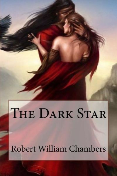 Cover for Robert William Chambers · The Dark Star Robert William Chambers (Paperback Book) (2017)