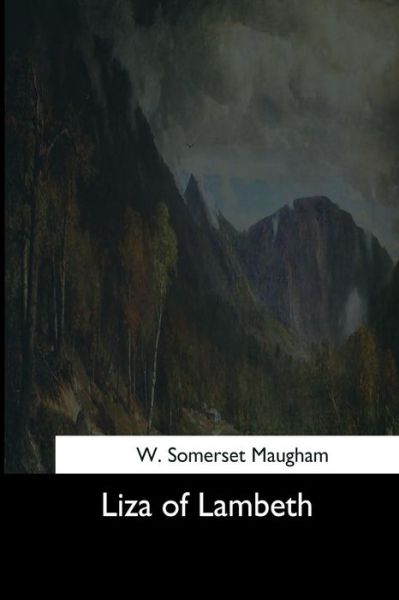 Liza of Lambeth - W Somerset Maugham - Books - Createspace Independent Publishing Platf - 9781544645193 - March 16, 2017