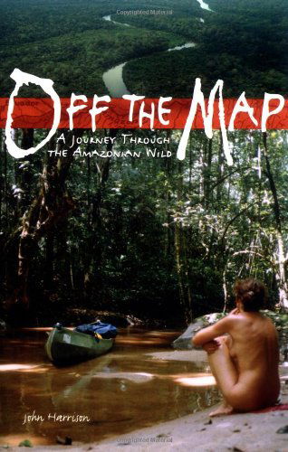 Cover for John Harrison · Off the Map: A Journey Through the Amazonian Wild (Paperback Book) (2004)