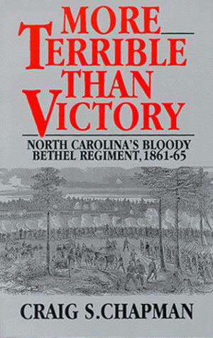 Cover for Craig S. Chapman · More Terrible Than Victory: North Carolina's Bloody Bethel Regiment, 1861-65 (Paperback Book) (1999)