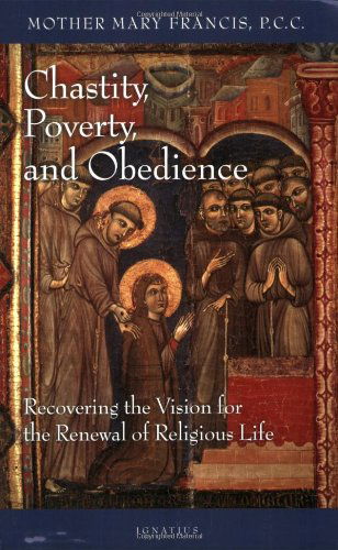 Cover for Mother Mary Francis · Chastity, Poverty and Obedience: Recovering the Vision for the Renewal of Religious Life (Paperback Book) (2007)