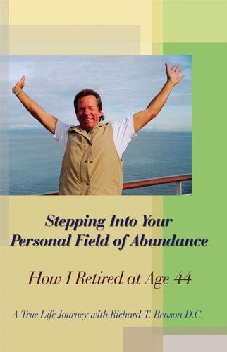 Cover for D.c. Richard T. Benson · Stepping into Your Personal Field of Abundance: How I Retired at Age 44 (Paperback Book) (2010)