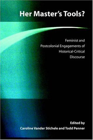 Her Master's Tools?: Feminist and Postcolonial Engagements of Historical-critical Discourse (Global Perspectives on Biblical Scholarship) - Et Al Caroline Vander Stichele (Editor) - Libros - Society of Biblical Literature - 9781589831193 - 15 de junio de 2005