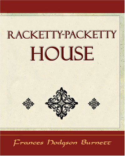 Racketty-packetty House - Frances Hodgson Burnett - Books - Book Jungle - 9781594624193 - September 30, 2006