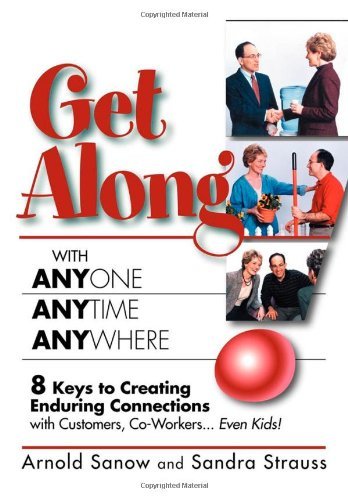 Cover for Arnold Sanow · Get Along with Anyone, Anytime, Anywhere!: 8 Keys to Creating Enduring Connections with Customers, Co-Workers, Even Kids! (Paperback Book) (2007)