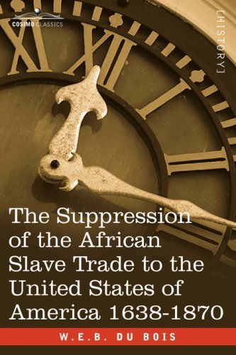 The Suppression of the African Slave Trade to the United States of America 1638-1870 - W.e.b. Du Bois - Books - Cosimo Classics - 9781602068193 - October 15, 2007