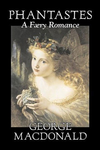 Phantastes, a Faerie Romance - George Macdonald - Kirjat - Aegypan - 9781603128193 - sunnuntai 1. huhtikuuta 2007