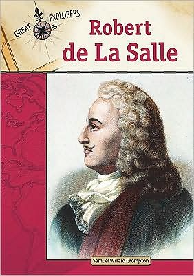 Cover for Samuel Willard Crompton · Robert De La Salle - Great Explorers (Hardcover Book) (2009)