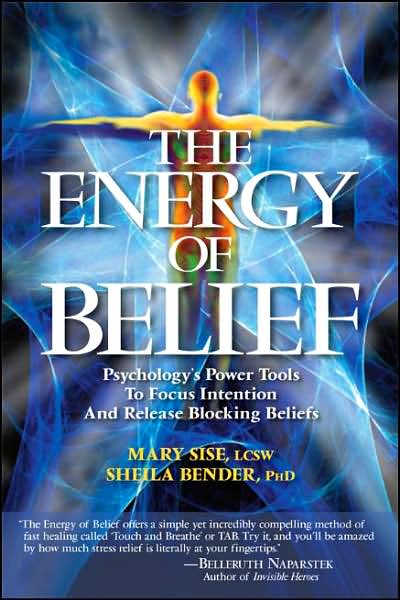 The Energy of Belief: Psychology's Power Tools to Focus Intention and Release Blocking Beliefs - Sheila Sidney Bender - Books - Energy Psychology Press - 9781604150193 - February 1, 2008