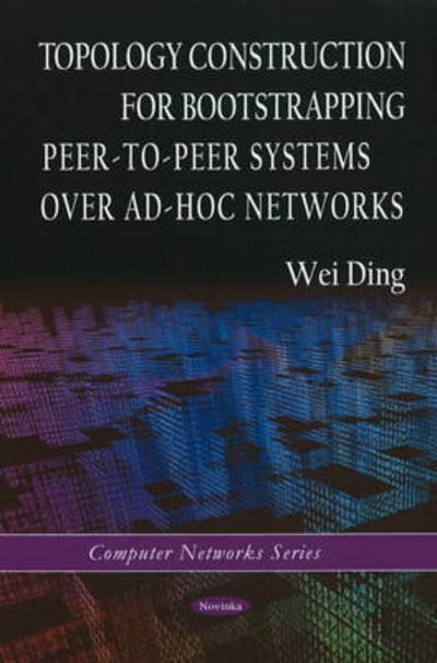 Cover for Wei Ding · Topology Construction for Bootstrapping Peer-to-Peer Systems Over Ad-Hoc Networks (Paperback Bog) (2010)