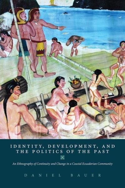 Cover for Identity, Development, and the Politics of the Past: An Ethnography of Continuity and Change in a Coastal Ecuadorian Community (Paperback Book) (2018)