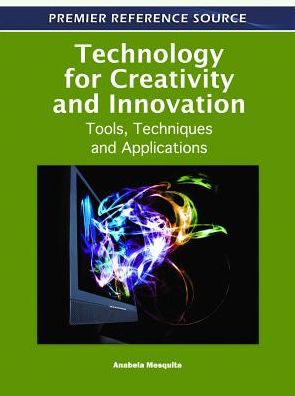 Cover for Anabela Mesquita · Technology for Creativity and Innovation: Tools, Techniques and Applications - Advances in Human and Social Aspects of Technology (Hardcover Book) (2011)