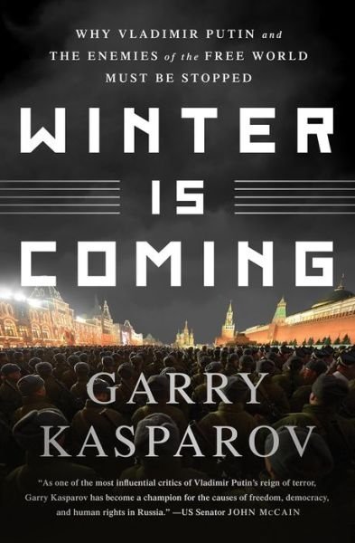 Cover for Garry Kasparov · Winter Is Coming: Why Vladimir Putin and the Enemies of the Free World Must Be Stopped (Pocketbok) (2016)