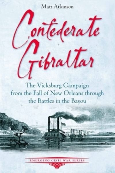 Cover for Matt Atkinson · Confederate Gibraltar: The Vicksburg Campaign from the Fall of New Orleans through the Battles in the Bayou (Paperback Book) (2024)