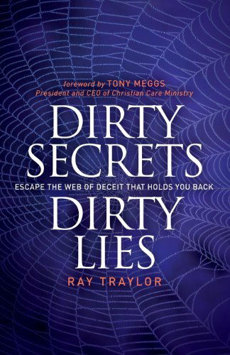 Dirty Secrets, Dirty Lies: Escape the Web of Deceit That Holds You Back - Ray Traylor - Books - Morgan James Publishing llc - 9781614485193 - May 15, 2014