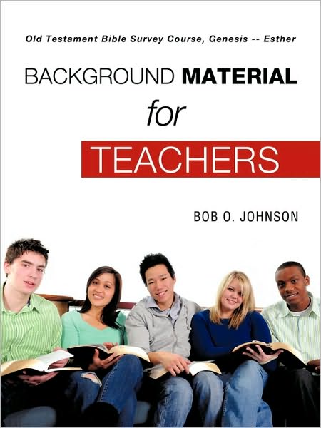 Cover for Bob O. Johnson · &quot;Background Material for Teachers,&quot; Old Testament Bible Survey Course, Genesis -- Esther (Paperback Book) (2010)