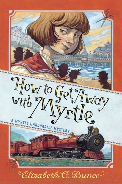 Cover for Elizabeth C Bunce · How to Get Away with Myrtle - A Myrtle Hardcastle Mystery (Gebundenes Buch) (2020)