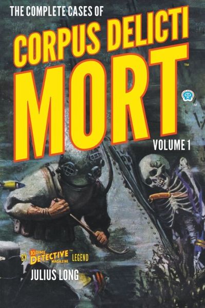 The Complete Cases of Corpus Delicti Mort, Volume 1 - Julius Long - Books - Steeger Properties LLC - 9781618276193 - November 29, 2021