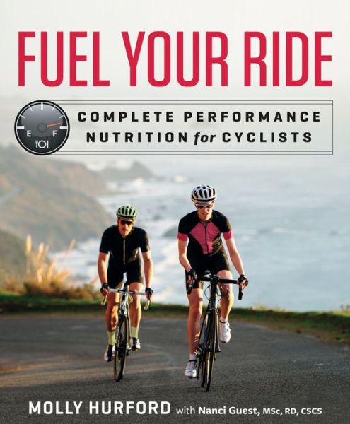 Fuel Your Ride: Complete Performance Nutrition for Cyclists - Molly Hurford - Books - Rodale Press Inc. - 9781623366193 - March 22, 2016