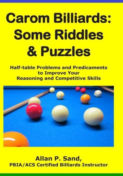 Cover for Allan P Sand · Carom Billiards: Some Riddles &amp; Puzzles: Half-table Problems and Predicaments to Improve Your Reasoning and Competitive Skills (Paperback Book) (2015)