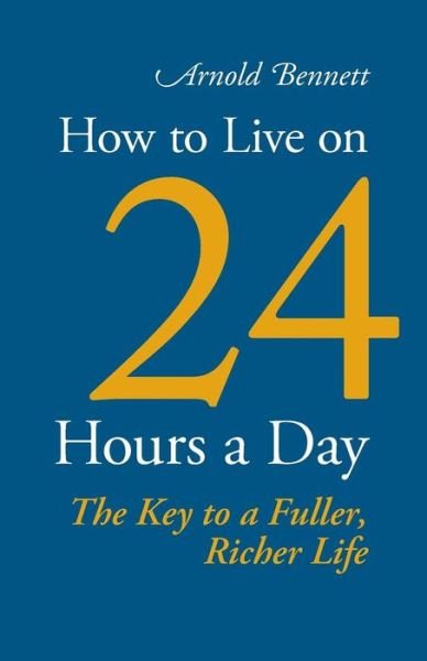 Cover for Arnold Bennett · How to Live on 24 Hours a Day (Paperback Book) (2013)