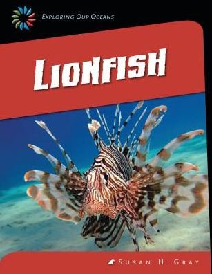 Cover for Susan Heinrichs Gray · Lionfish (21st Century Skills Library: Exploring Our Oceans) (Hardcover Book) (2014)