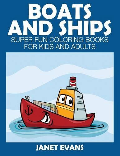 Cover for Janet Evans · Boats and Ships: Super Fun Coloring Books for Kids and Adults (Paperback Bog) (2014)