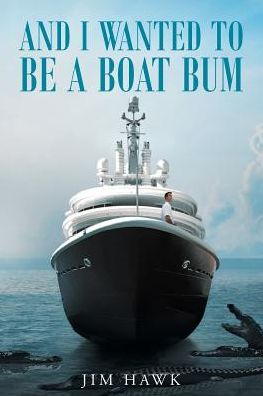 And I Wanted to Be a Boat Bum - Jim Hawk - Books - Christian Faith Publishing, Inc - 9781635754193 - February 13, 2017