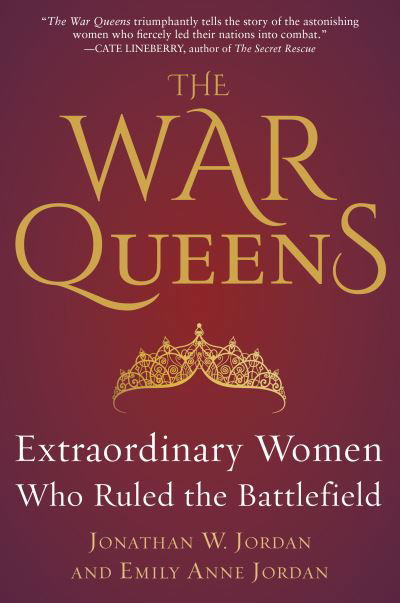 Cover for Jonathan W. Jordan · The War Queens: Extraordinary Women Who Ruled the Battlefield (Hardcover Book) (2020)