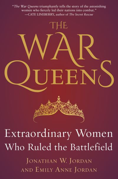 The War Queens: Extraordinary Women Who Ruled the Battlefield - Jonathan W. Jordan - Books - Diversion Books - 9781635767193 - March 26, 2020