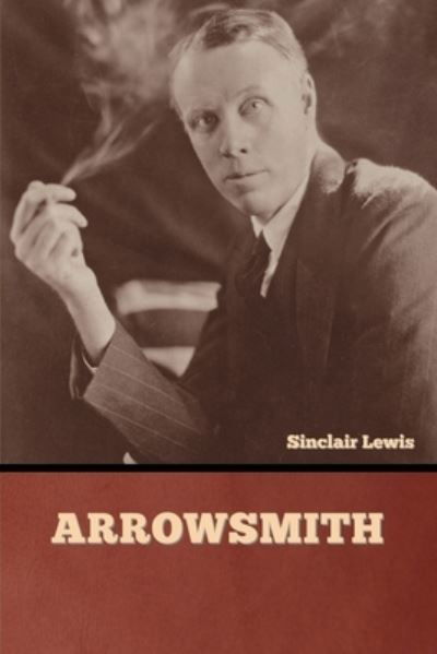 Arrowsmith - Sinclair Lewis - Livros - Bibliotech Press - 9781636377193 - 1 de setembro de 2022