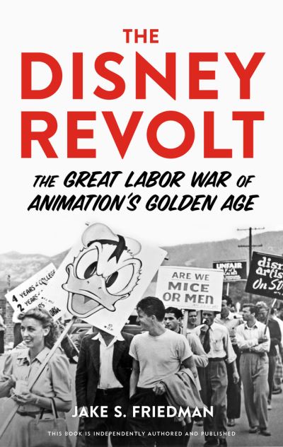 Cover for Jake S. Friedman · The Disney Revolt: The Great Labor War of Animation's Golden Age (Inbunden Bok) (2022)